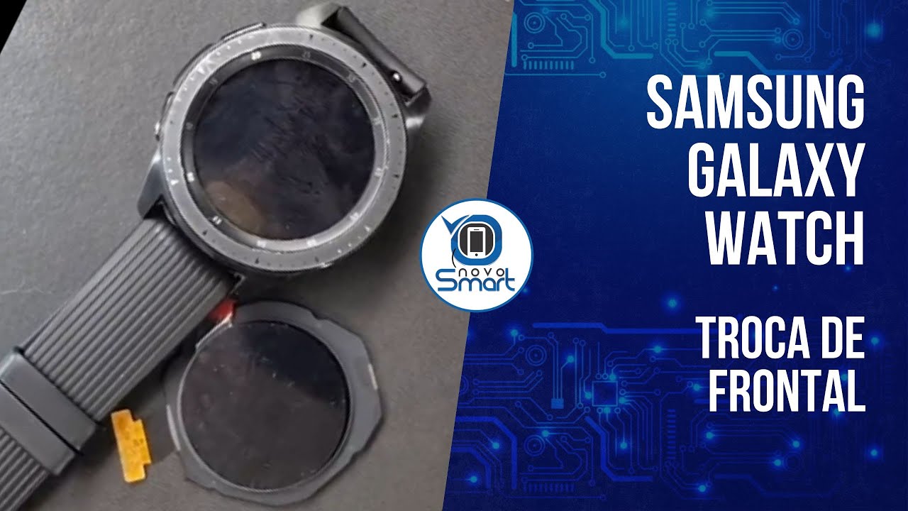 SAMSUNG GALAXY WATCH - TROCA DE FRONTAL