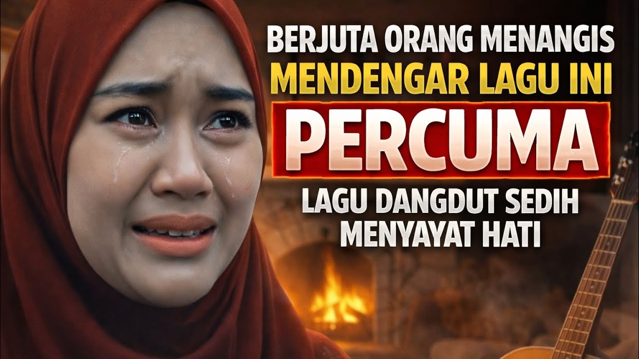 BERJUTA ORANG MENANGIS MENDENGAR LAGU INI 💔PERCUMA 😭LAGU DANGDUT SEDIH MENYAYAT HATI