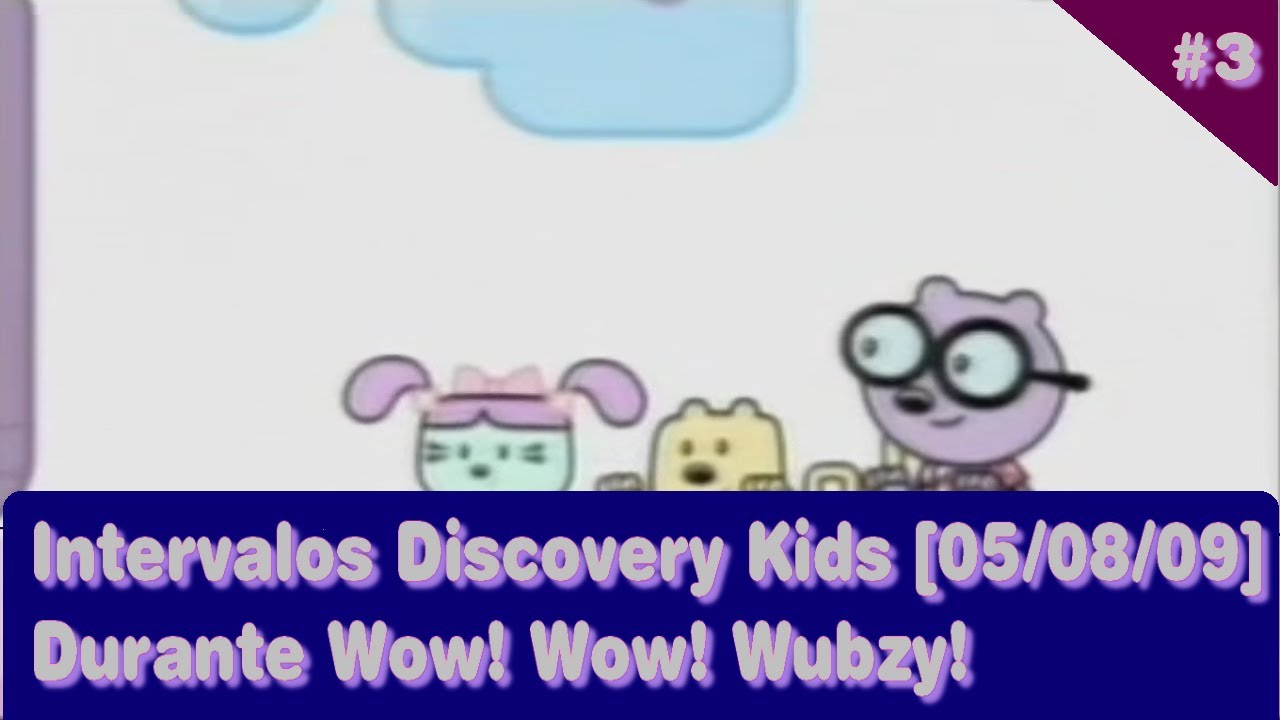 #3 Intervalos Discovery Kids [05/08/2009] - ( WOW! WOW! WUBZY )