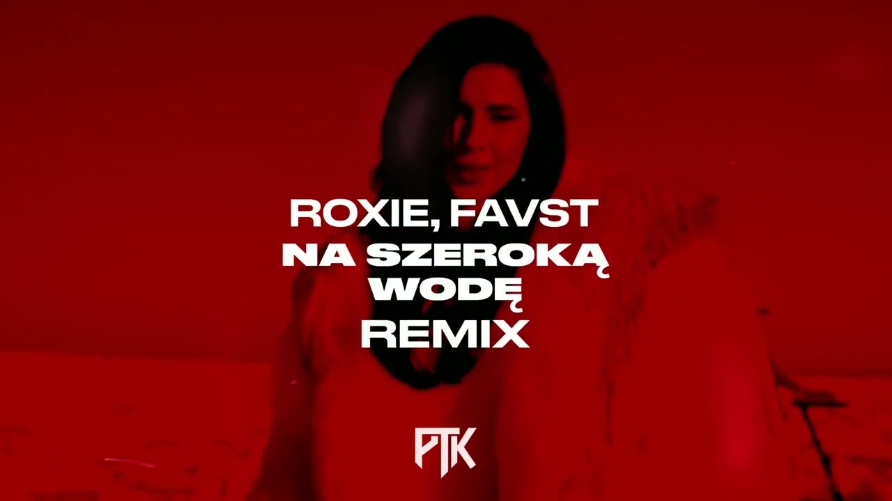 Roxie Węgiel, Favst - Na szeroką wodę (PTK Remix)