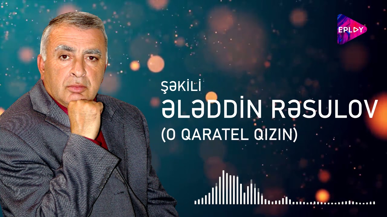 Ələddin Rəsulov (Ələddin Şəkili) - O qaratel qızın.