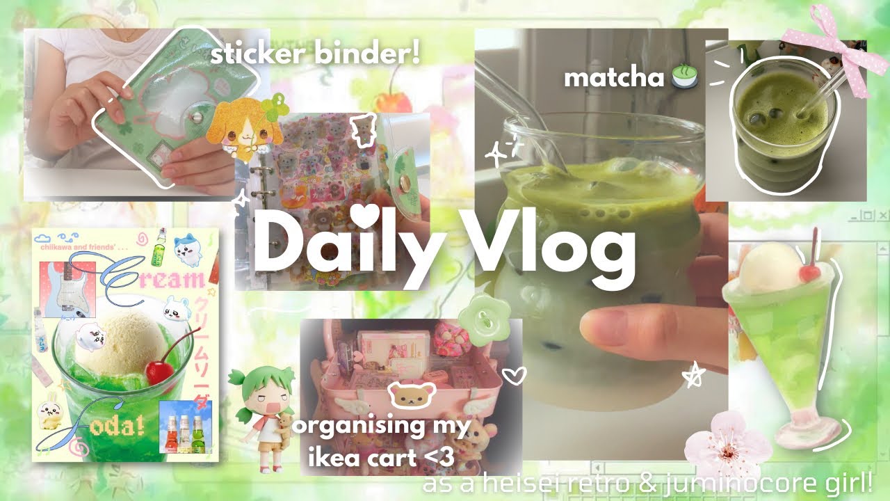 Daily Vlog 🍀🍎 : as a heisei retro girl! making matcha, organizing stickers, romanticizing life ♡