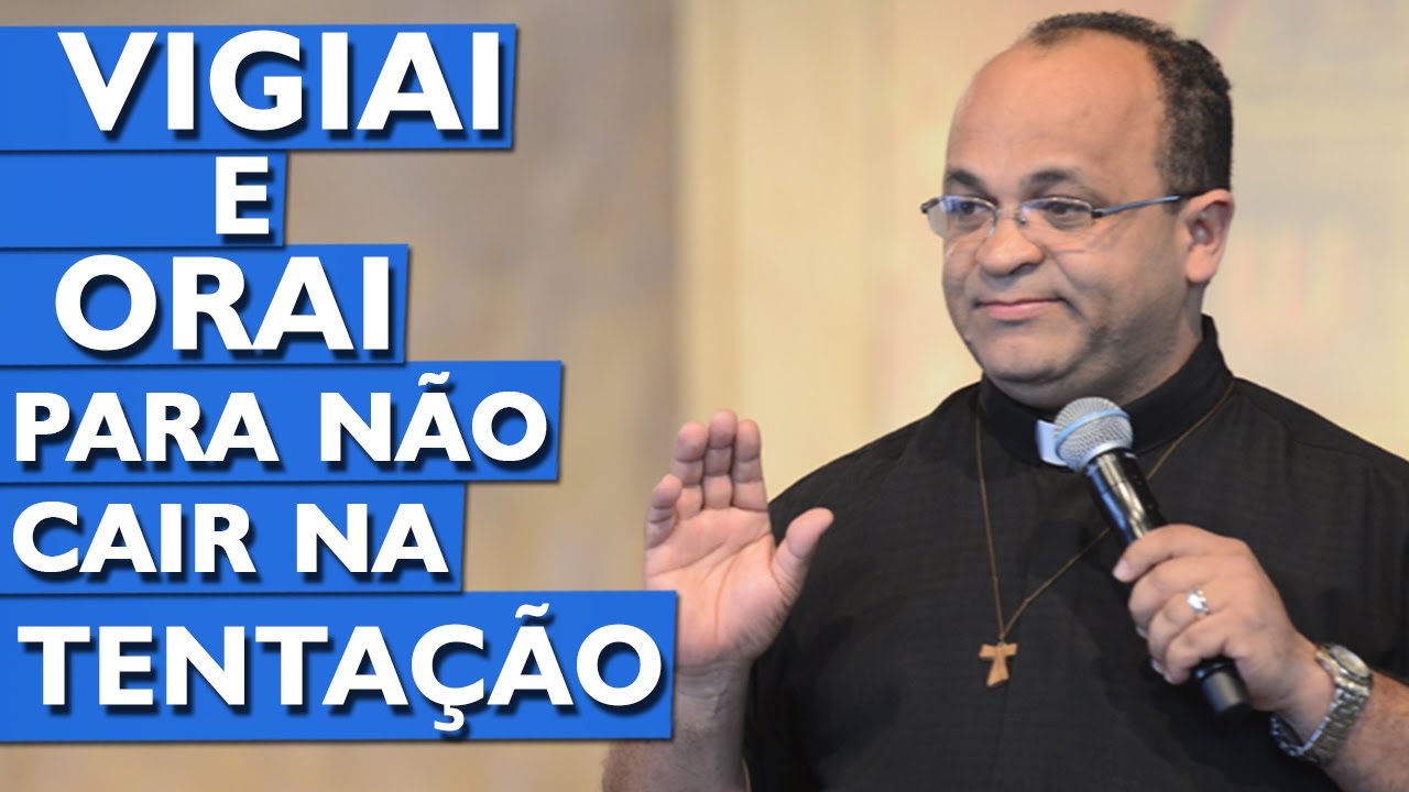 Vigiai e orai para não cair na tentação - Padre Edmilson Lopes (23/08/15)