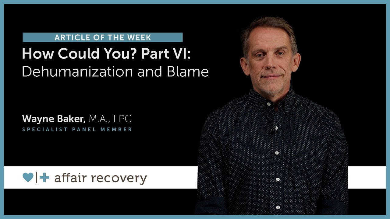 How Could You? Part VI: Dehumanization and Blame
