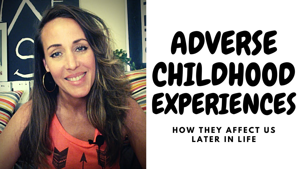 Adverse Childhood Experiences | How They Affect Us Later in Life