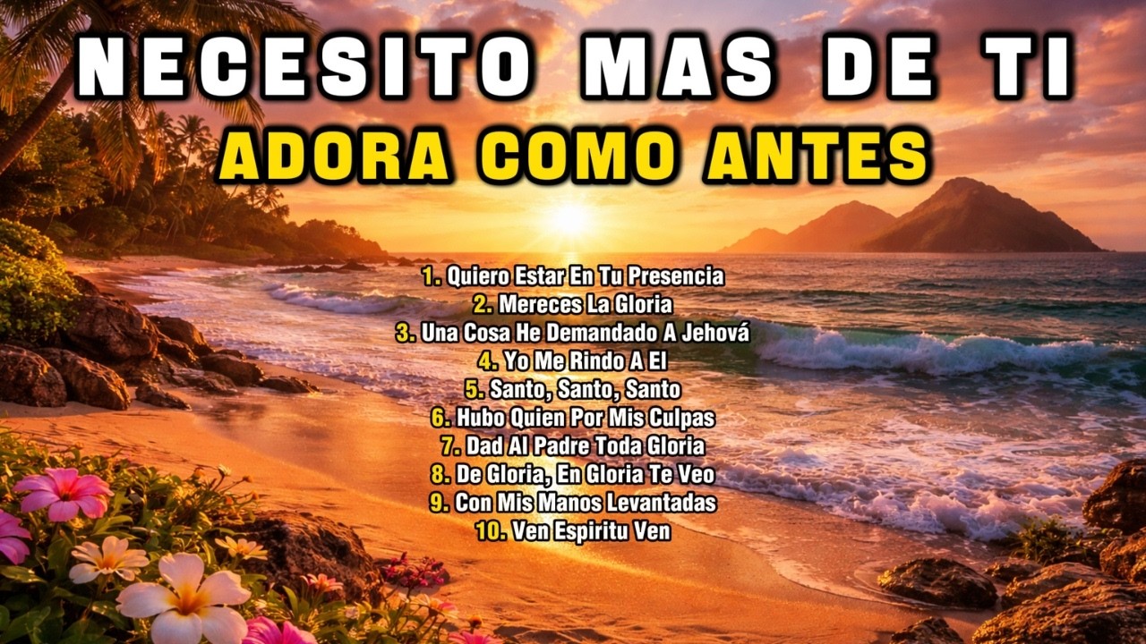 🎧 Necesito Más de Ti 💖 45 Minutos de Adoración 🙏 | Coros Viejitos para Adorar Como Antes