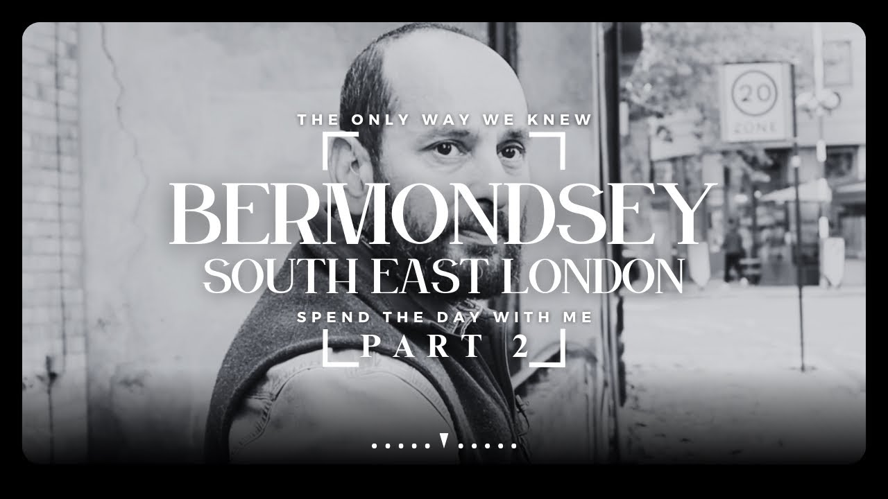 THE ONLY WAY WE KNEW • WELCOME TO BERMONDSEY SOUTH EAST LONDON: PART 2 @theonlywayweknew