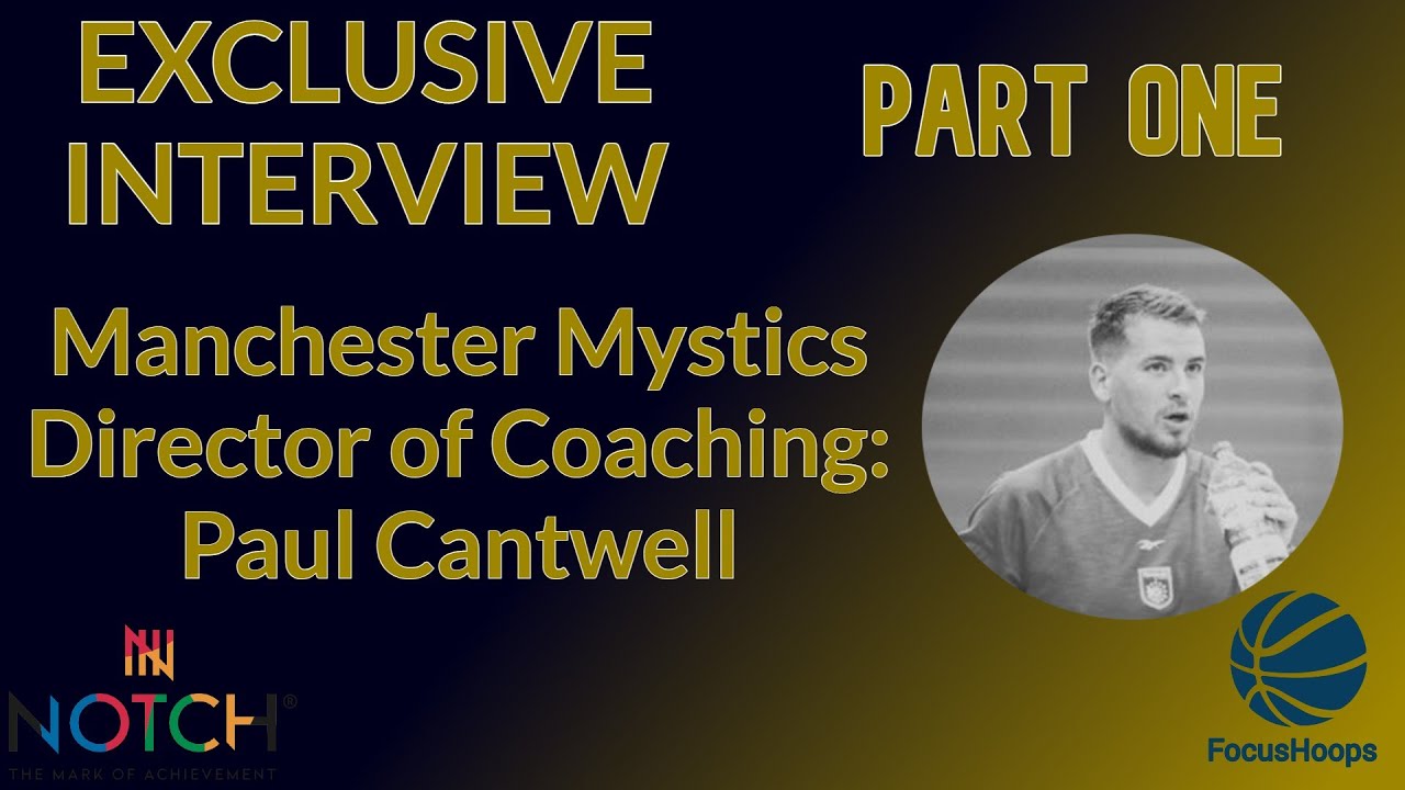 Exclusive Interview: Manchester Magic Director of Coaching: Paul Cantwell | Part One | FocusHoops