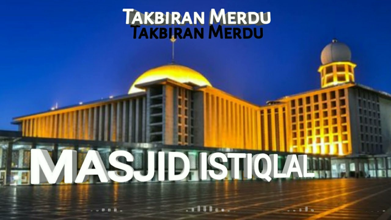 TAKBIRAN MERDU - TAKBIRAN IDUL FITRI 2021 || MASJID ISTIQLAL Takbiran ~ Ikhsan_Channel