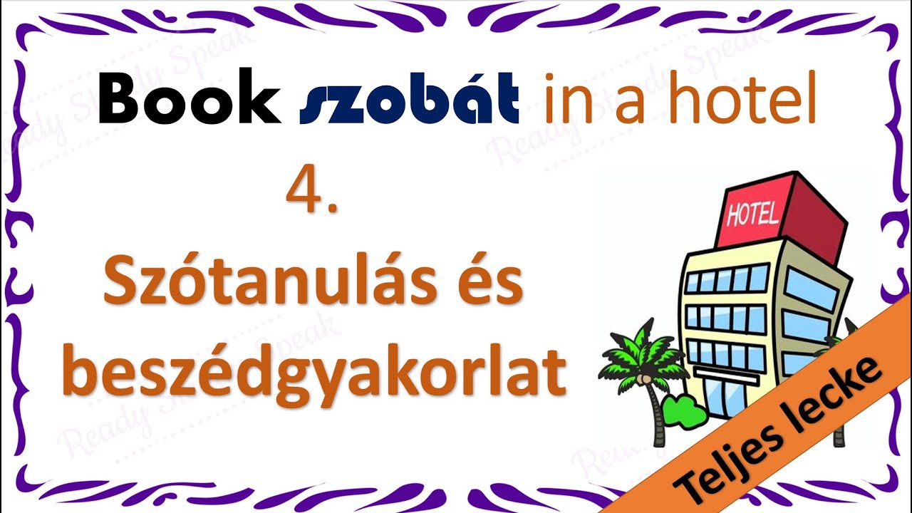 ANGOL lecke KEZDŐKNEK 4. / Nyelvtan és szókincstanulás / Szobafoglalás hotelben