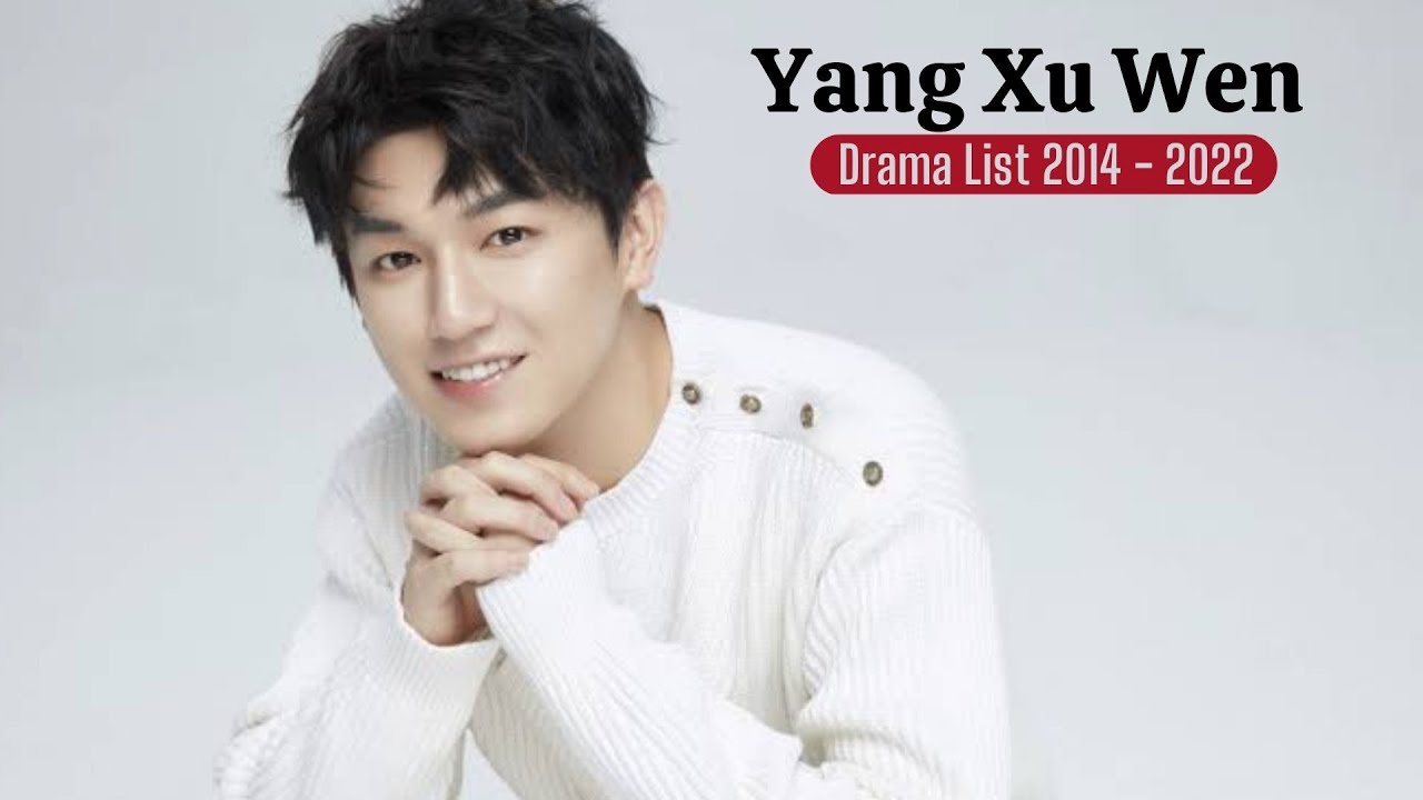 Yang Xu Wen Drama List 2014 - 2022: Main Rolse, Support Roles & Guest Role