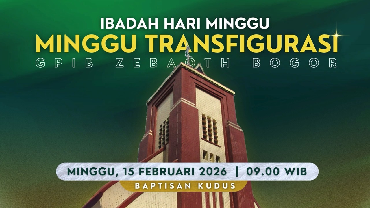 IBADAH HARI MINGGU TRANSFIGURASI - BAPTISAN KUDUS | Minggu, 15 Februari 2026 - 09.00 WIB