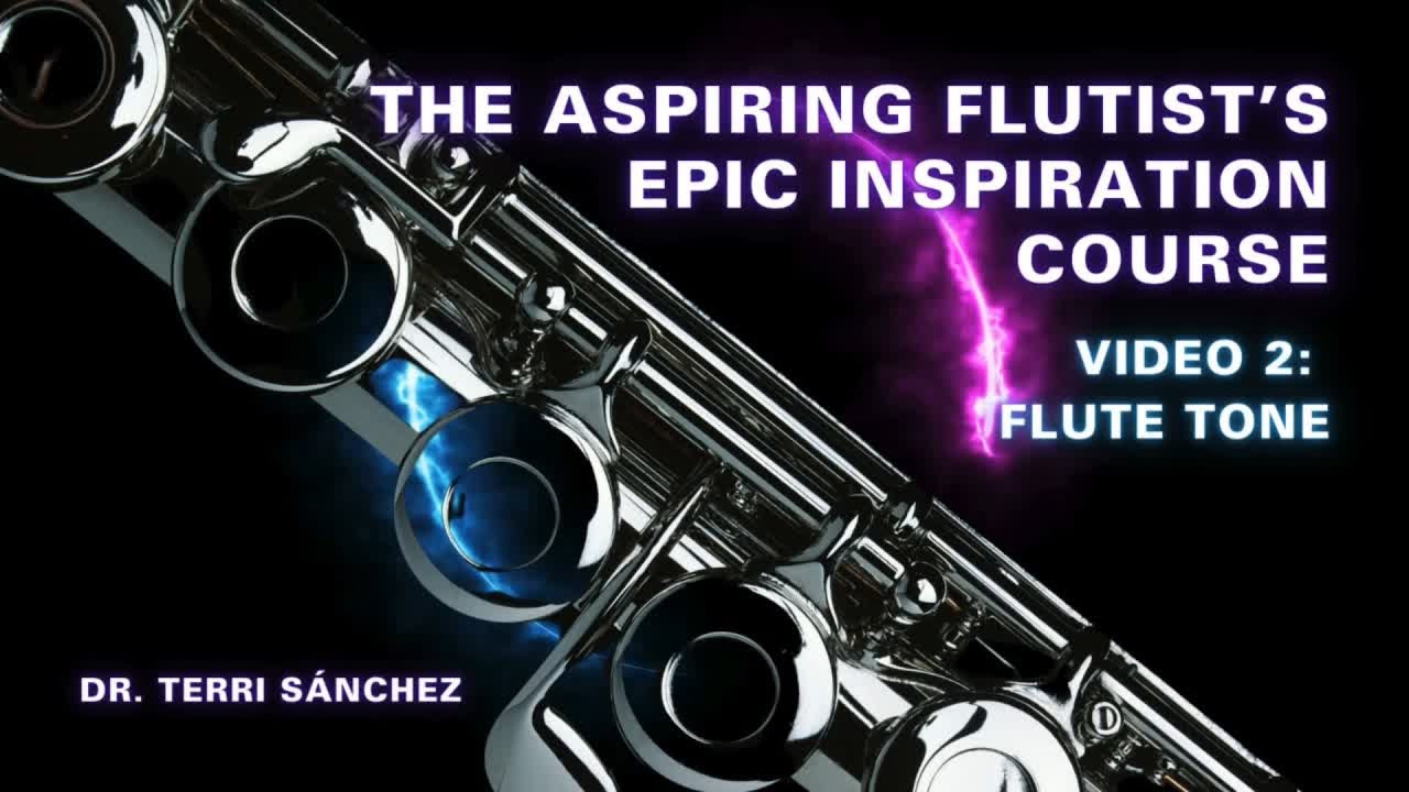 Video #2: FLUTE Tone | The Aspiring Flutist's Epic Inspiration Course with Dr. Terri Sánchez