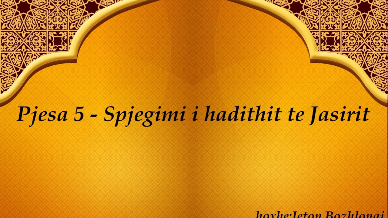 Pjesa 5 - Spjegimi i hadithit te Jasirit - Hoxhe Jeton Bozhlani