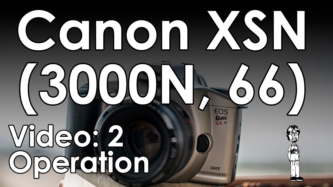 Canon EOS Rebel XSN (3000N, 66) Camera Manual 2: Detailed Tutorial, Operation, and Walkthrough