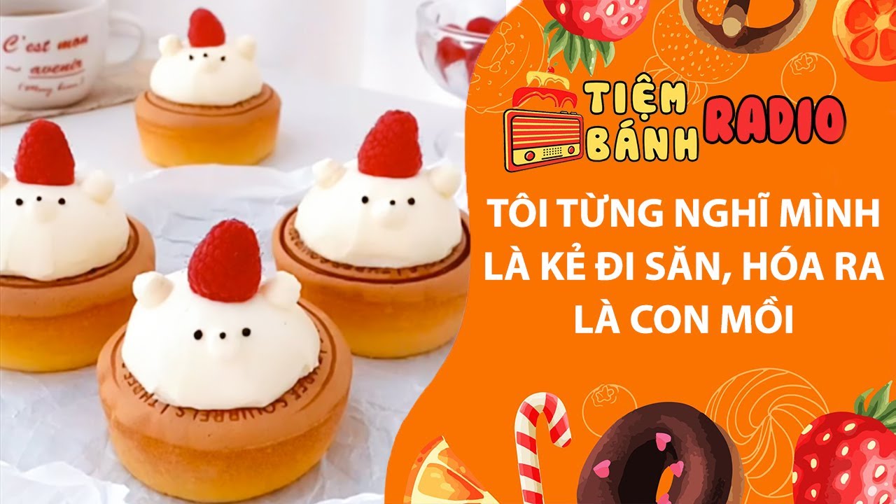Tâm sự số 1168🌈Tôi từng nghĩ mình là kẻ đi săn, hóa ra là con mồi🌈Tiệm Bánh Radio