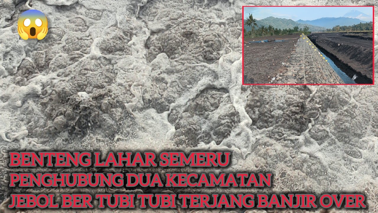 Benteng Lahar Semeru.!!! Jebol Ber Tubi Tubi Terjang Banjir Over Lahar Semeru Meningkat Tajam