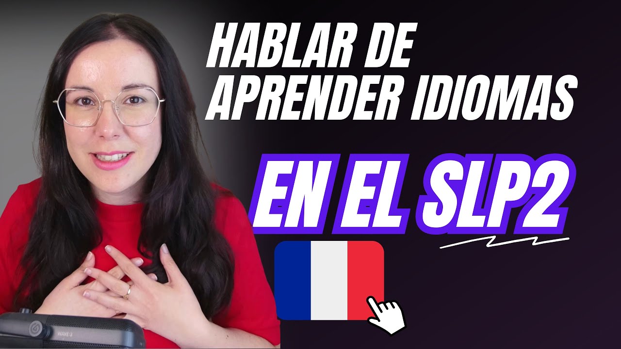 Examen SLP Francés: Hablar de Aprender Idiomas en la Prueba Oral