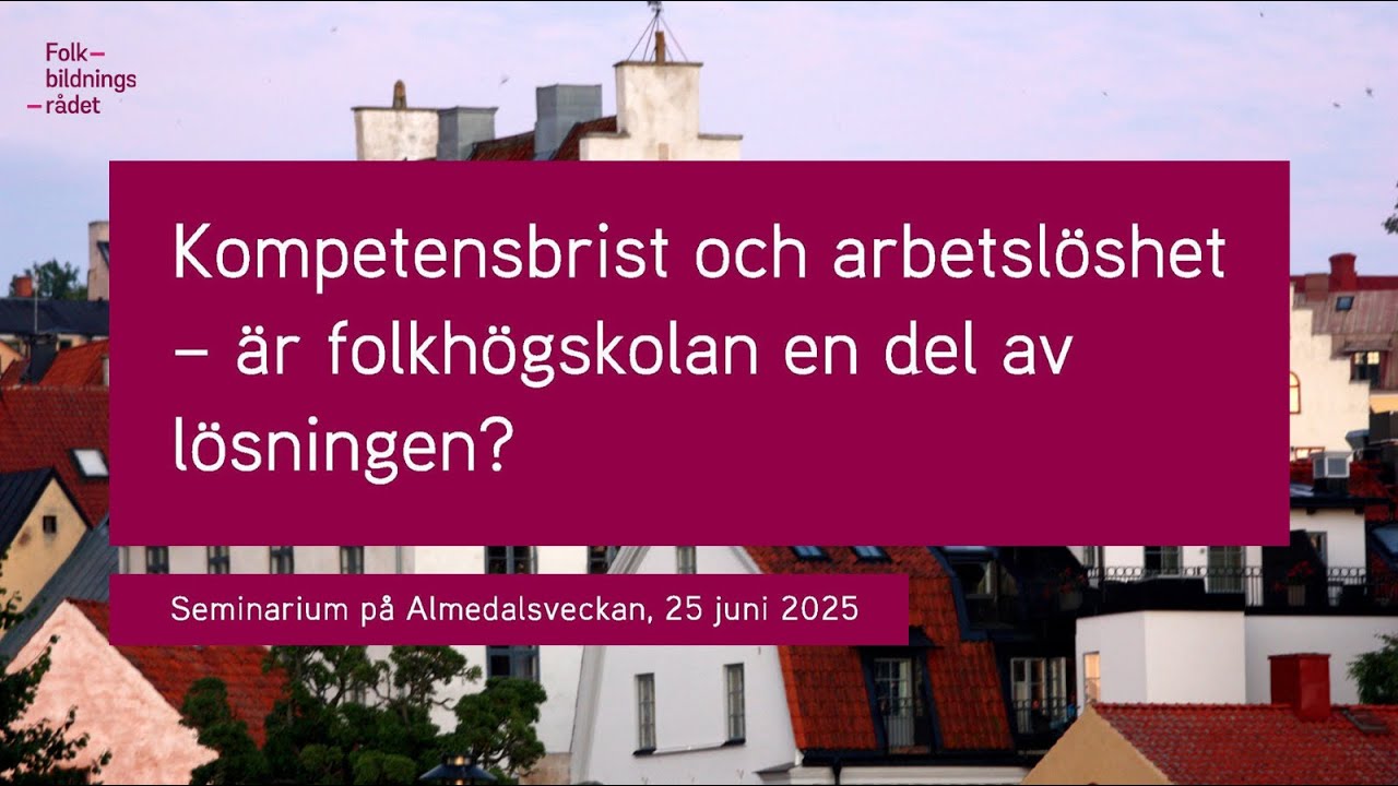 Kompetensbrist och arbetslöshet – är folkhögskolan en del av lösningen? Almedalsveckan 2025