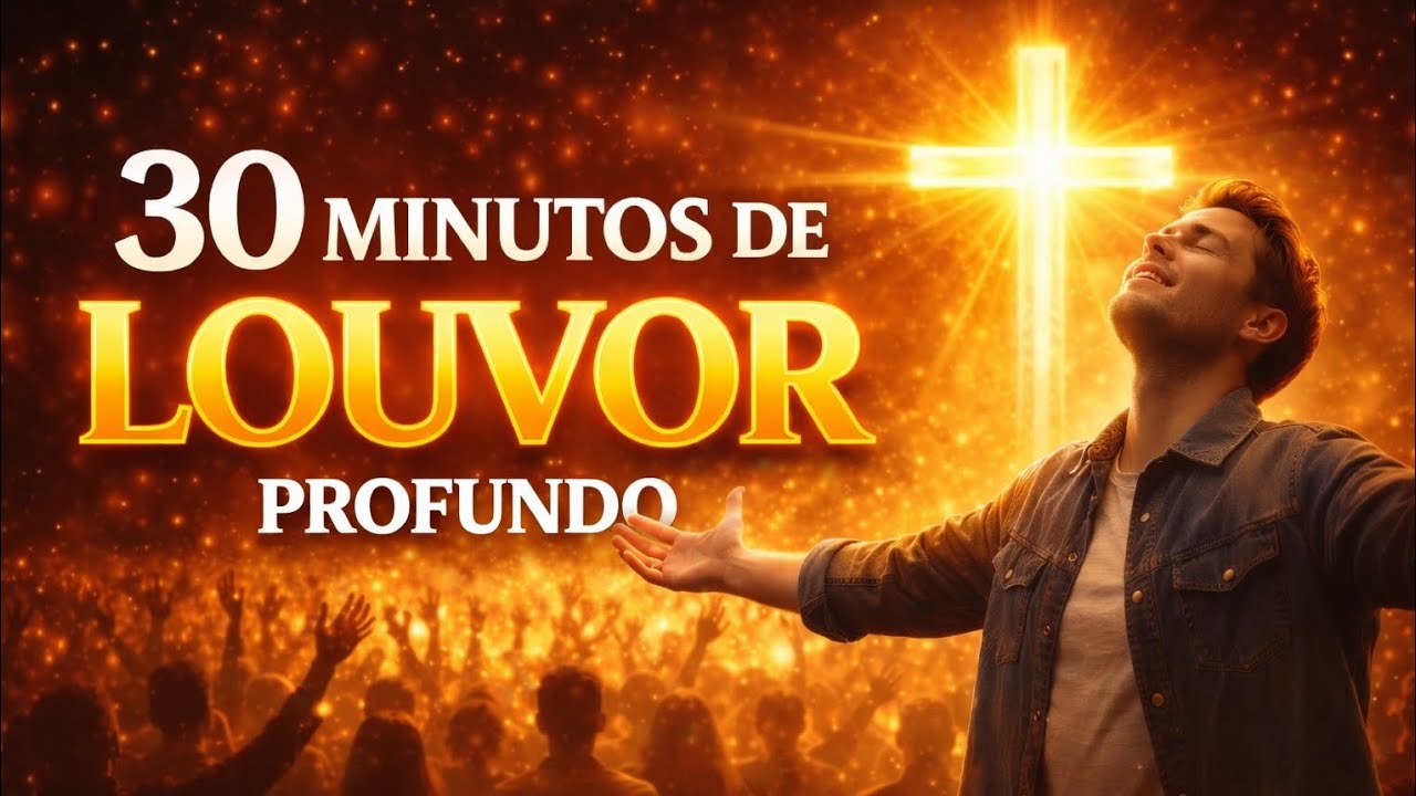 30 MINUTOS DE LOUVOR PROFUNDO 🙏 Adoração que Toca a Presença de Deus | Música Gospel Original