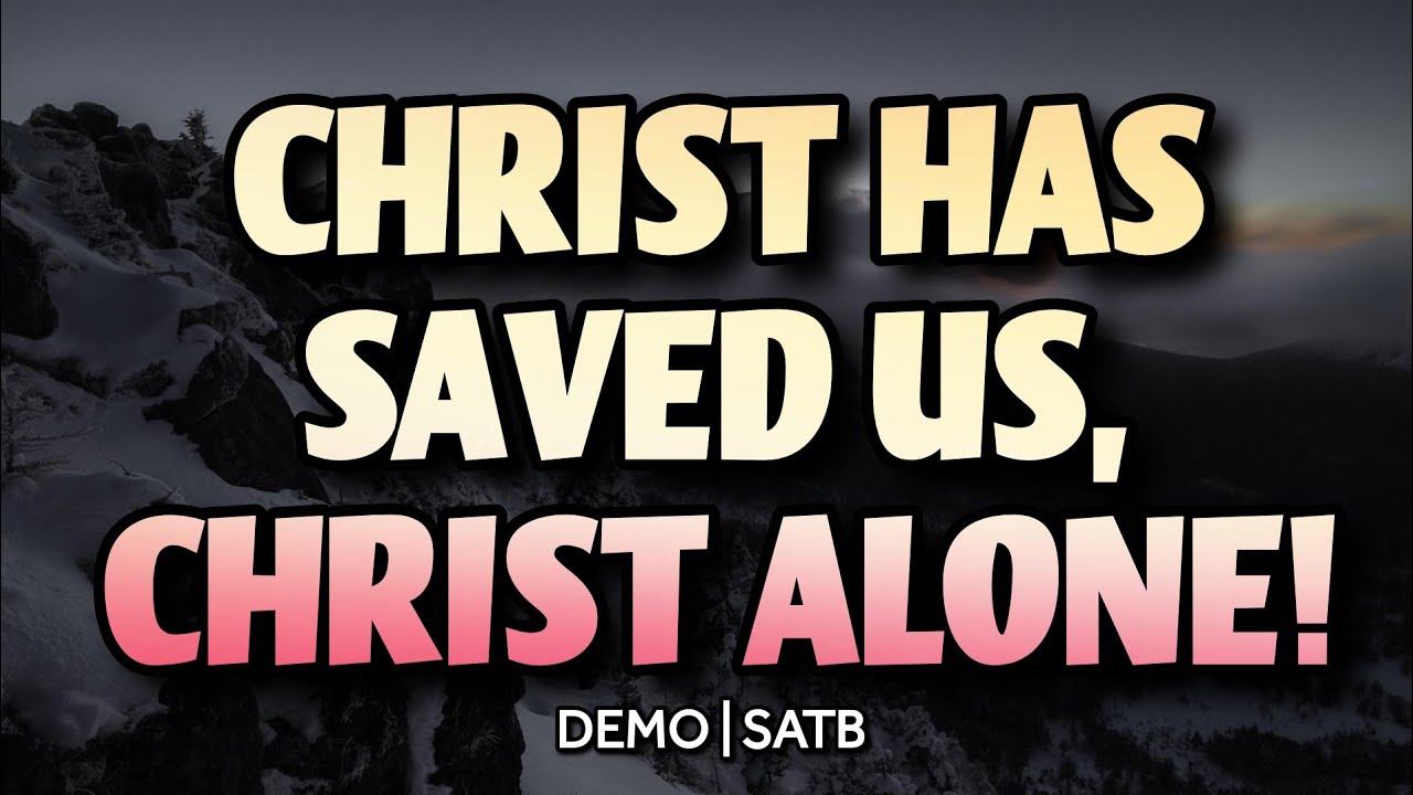 Christ Has Saved Us, Christ Alone! DEMO | SATB | Song Offering