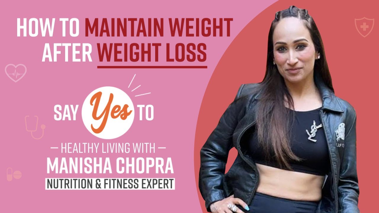 Weight Loss Tips: How to Maintain Weight After Weight Loss | Nutritionist Manisha Chopra Explains