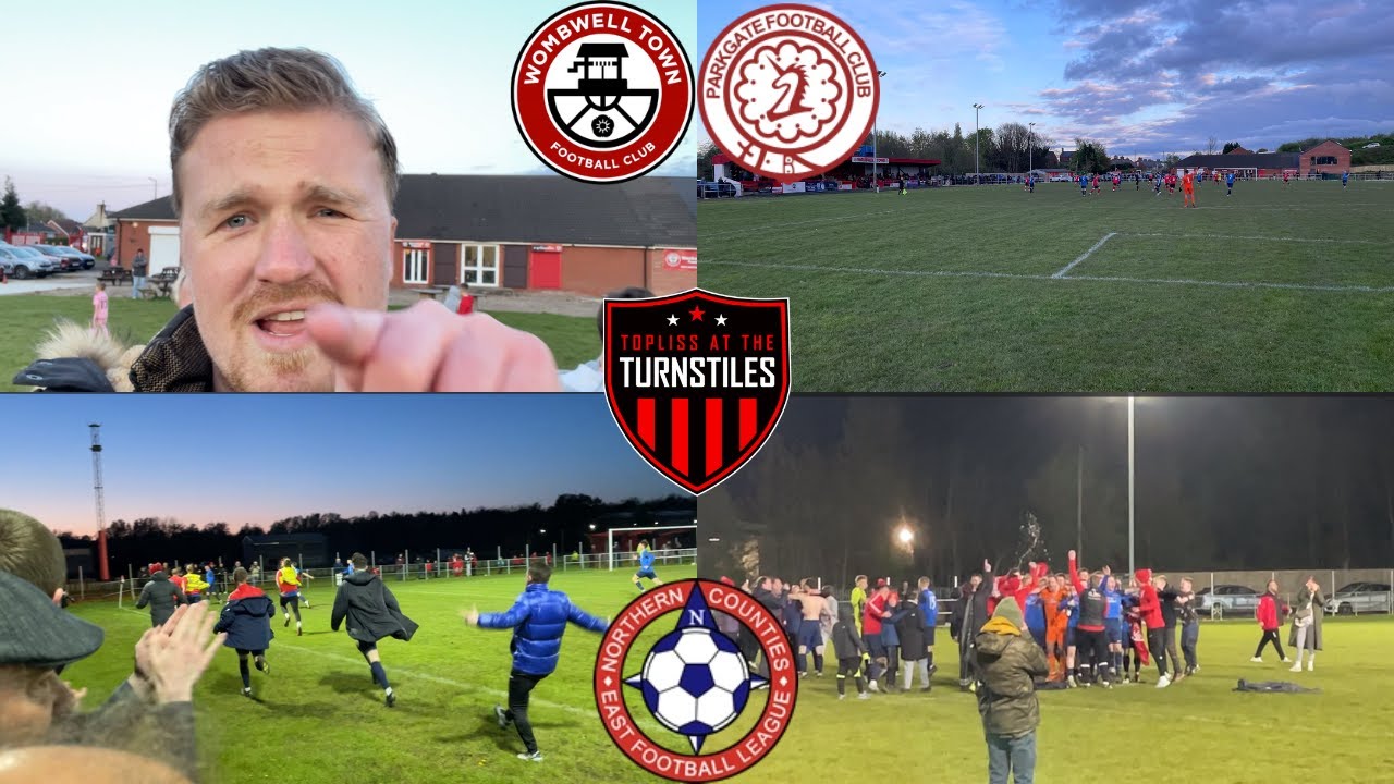 The NCEL Title Race: IT'S PARKGATE!!! Wombwell Town vs Parkgate FC