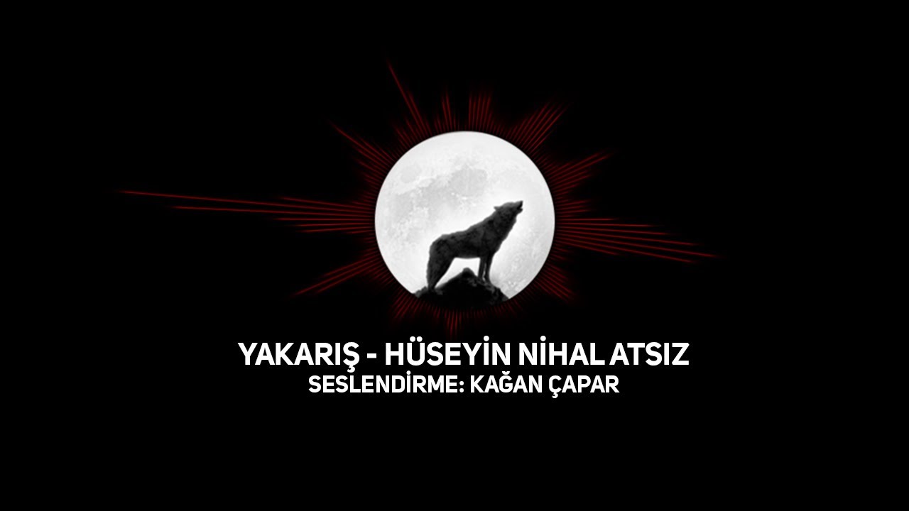 Yakarış Şiiri - H&uuml;seyin Nihal Atsız (Kağan &Ccedil;apar)