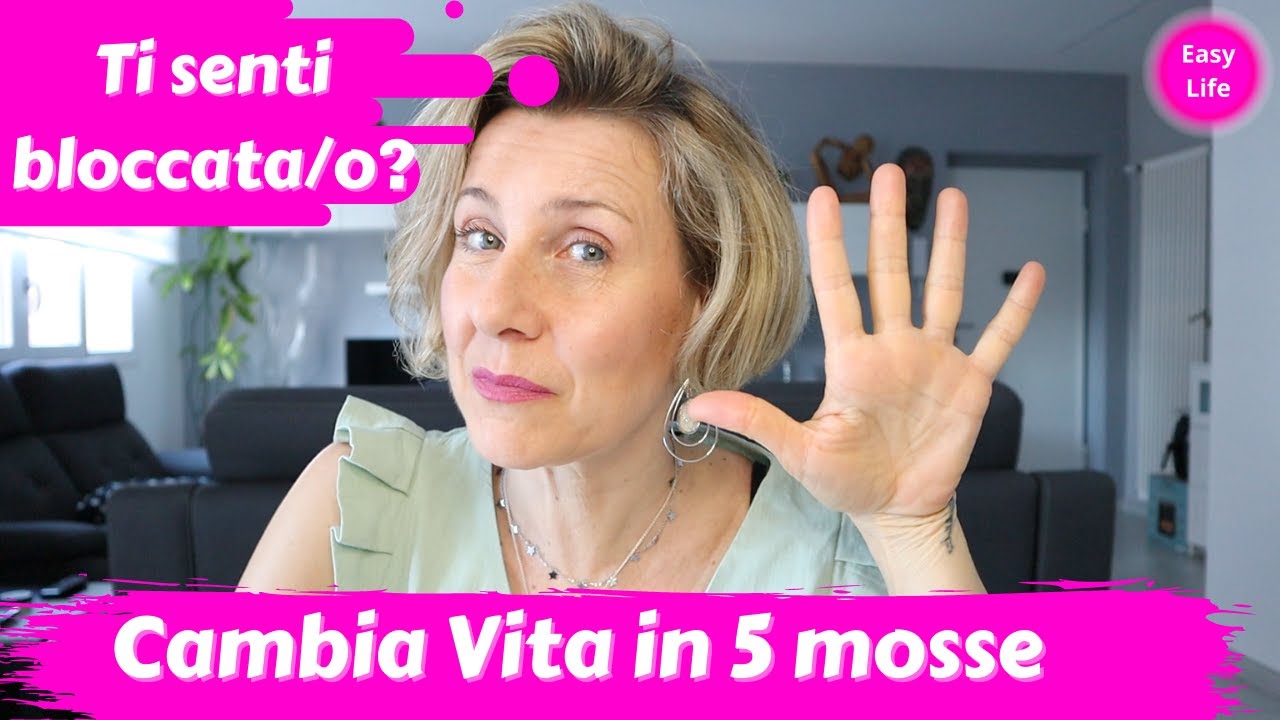 Cambia la tua vita in 5 mosse - Trasformazione dei pensieri | Barbara Easy Life