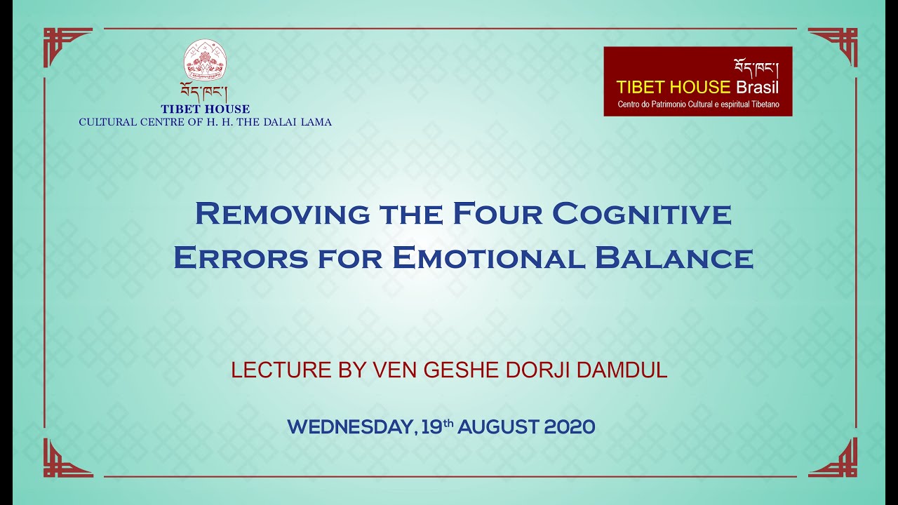 Removing the Four Cognitive Errors for Emotional Balance | Ven. Geshe Dorji Damdul | 19 Aug 2020