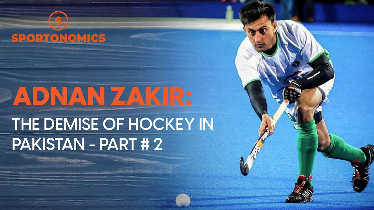 Sportonomics: Demise of Hockey in Pakistan with Adnan Zakir - Part # 2