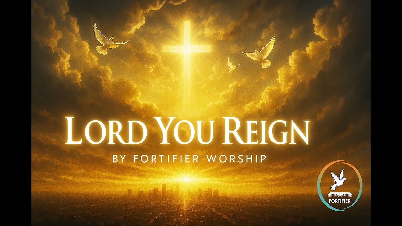 Lord You Reign – A Powerful Worship Song of Adoration and Surrender | Fortifier Worship