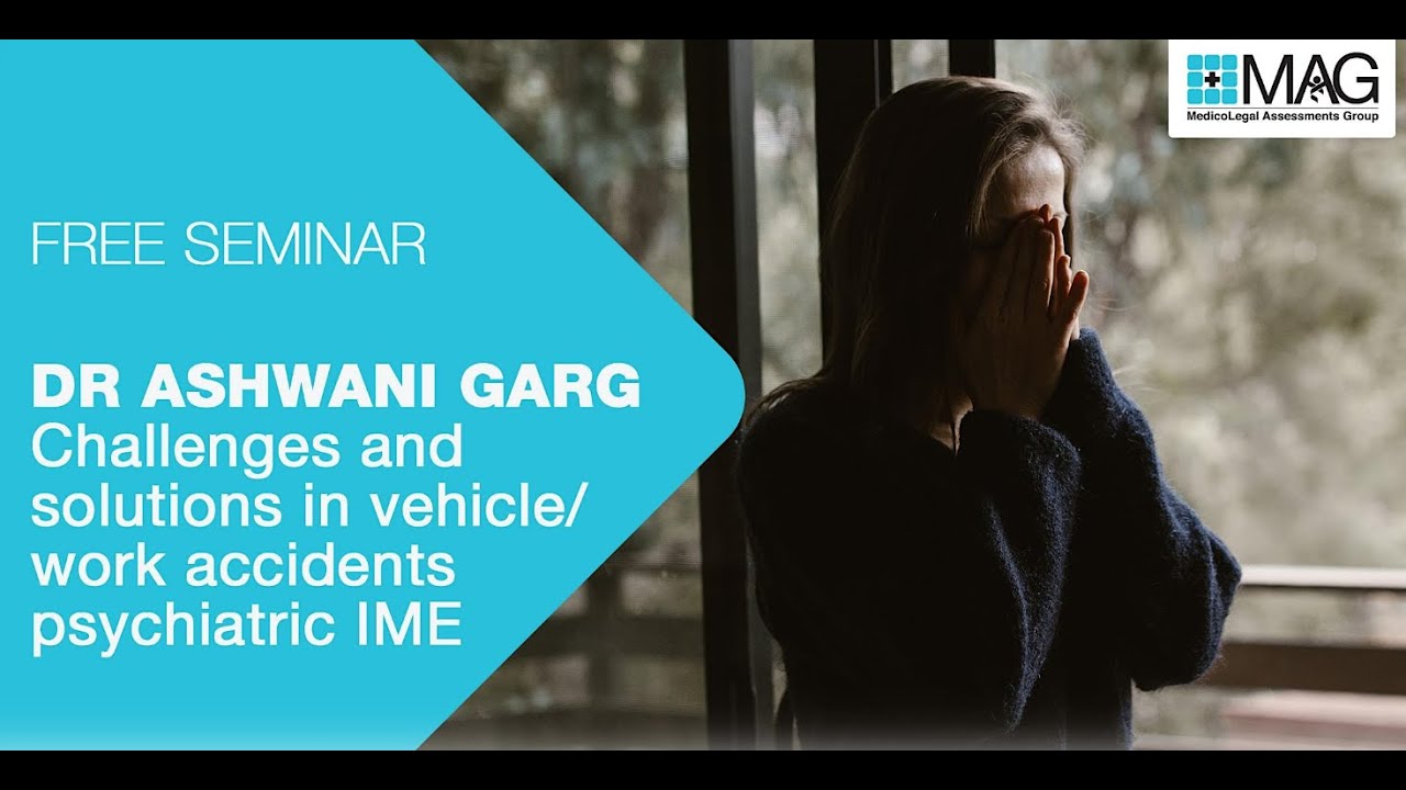 Dr.Ashwani Garg: Challenges and Solutions in Motor Vehicle/Work Accidents Psychiatric IME