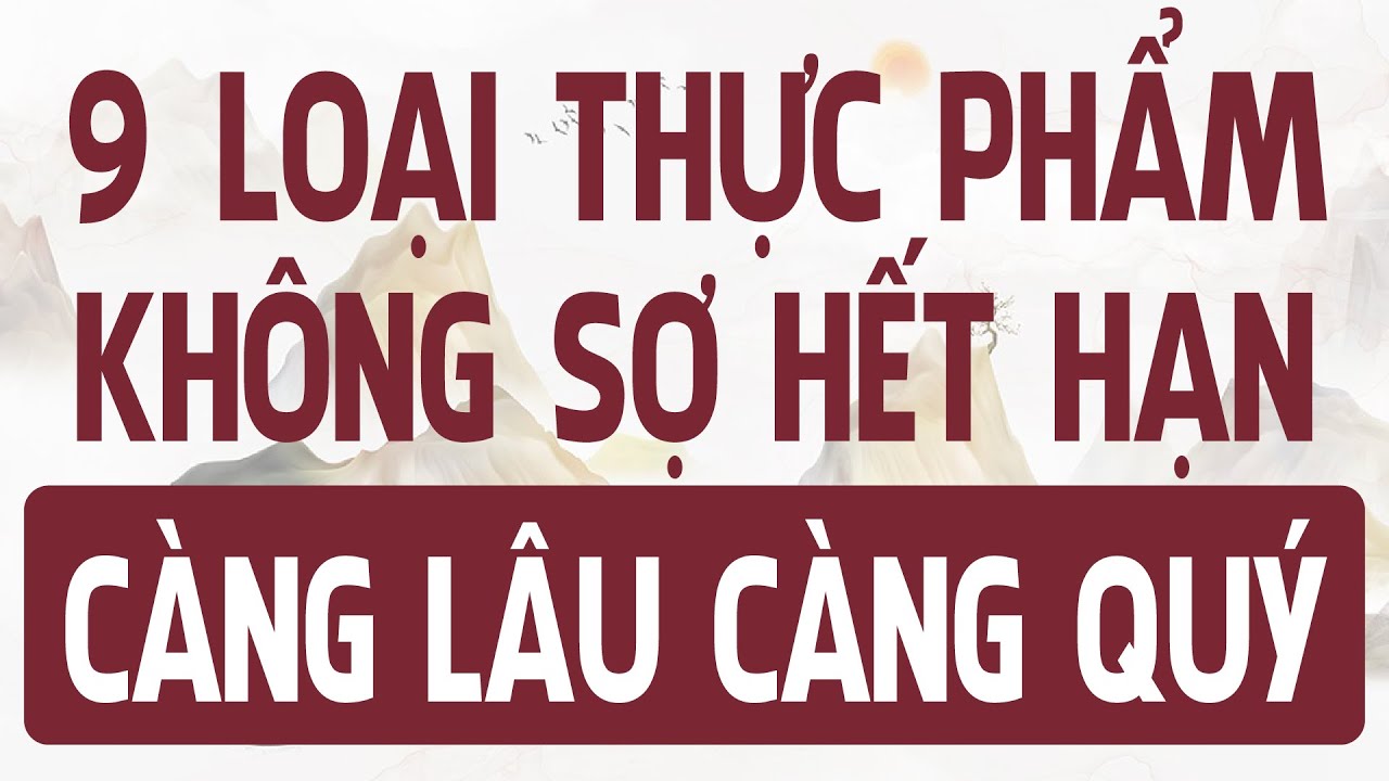 Không sợ HẾT HẠN SỬ DỤNG, 9 LOẠI THỰC PHẨM này để CÀNG LÂU CÀNG QUÝ