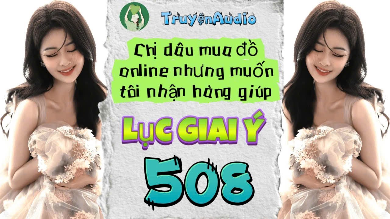 [Truyện Audio] LỤC GIAI Ý 508 [Full] || Lục Giai Ý Audio