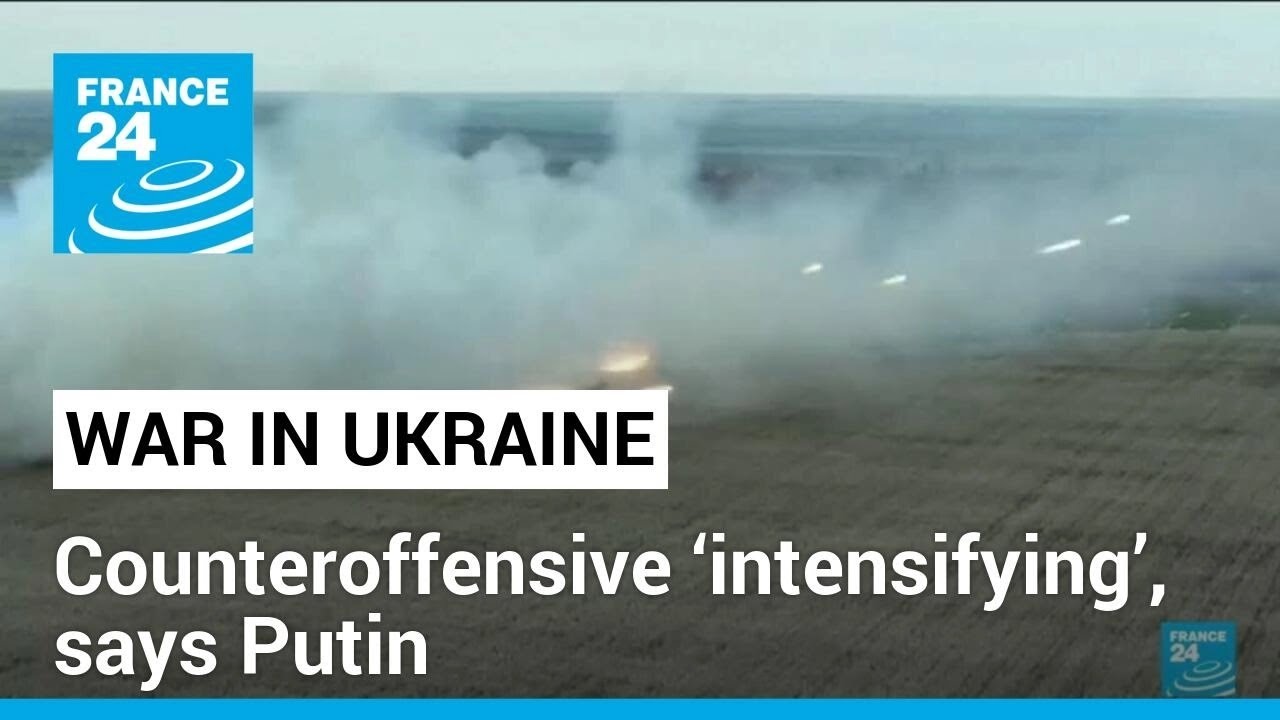 Ukraine counteroffensive &lsquo;intensifying&rsquo;, says Putin &bull; FRANCE 24 English