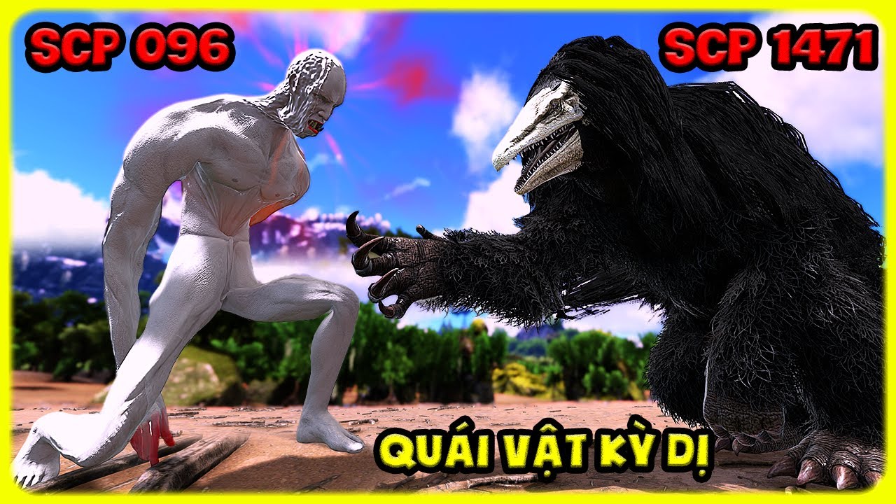 ARK MOD SCP #11 MÌNH THU PHỤC QUÁI VẬT KỲ DỊ SCP 096 VÀ SCP 1471 - TÝ TIỀN TỈ