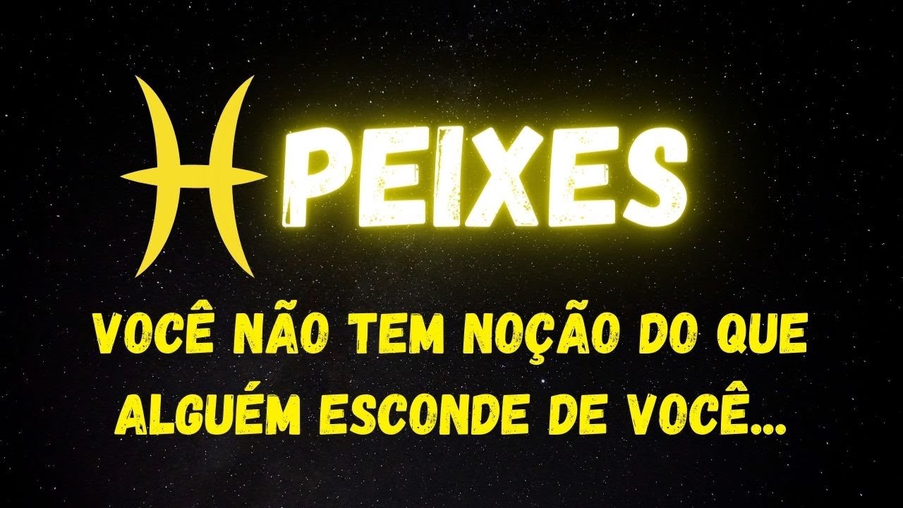 ♓️PEIXES🧐VOCÊ NÃO TEM NOÇÃO DO QUE ALGUÉM ESCONDE DE VOCÊ...