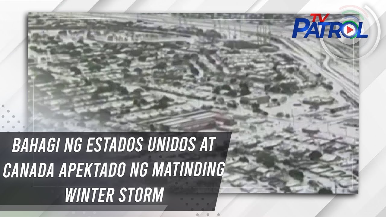 TV PATROL: Bahagi ng Estados Unidos at Canada apektado ng matinding winter storm