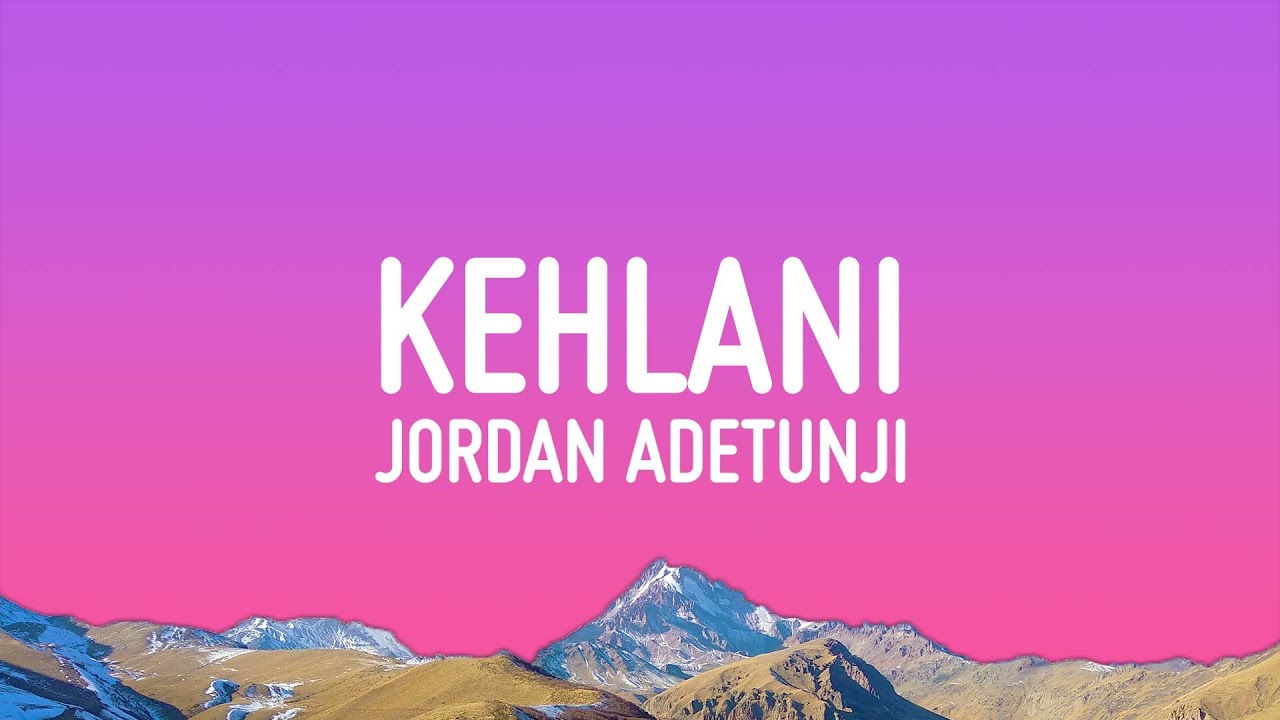 Jordan Adetunji - KEHLANI (Lyrics)