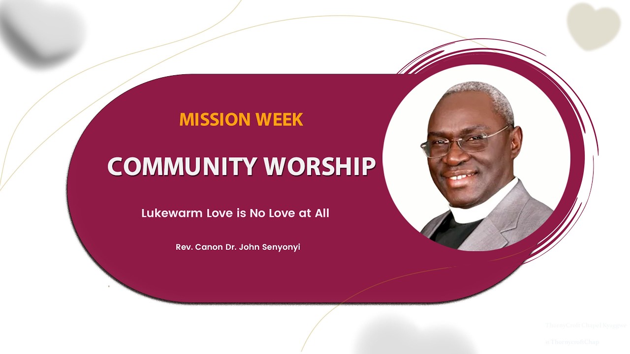Community Worship | Mission Week: Lukewarm Love is No Love at All | Rev. Canon Dr. John Senyonyi