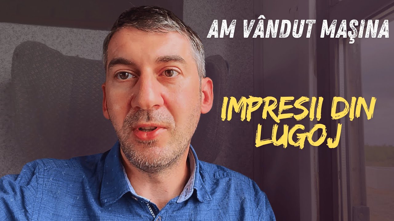 📍 Episodul 5 – Am vandut masina - Impresii din Lugoj #lugoj