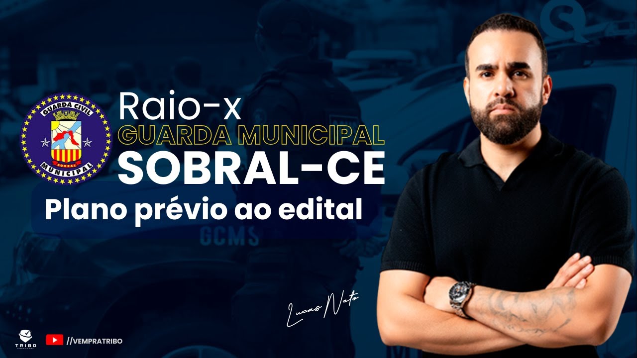 RAIO-X GCM SOBRAL-CE: Plano prévio ao edital 🚨🔑🚀🤓| Lucas Neto. Tribo Concursos.