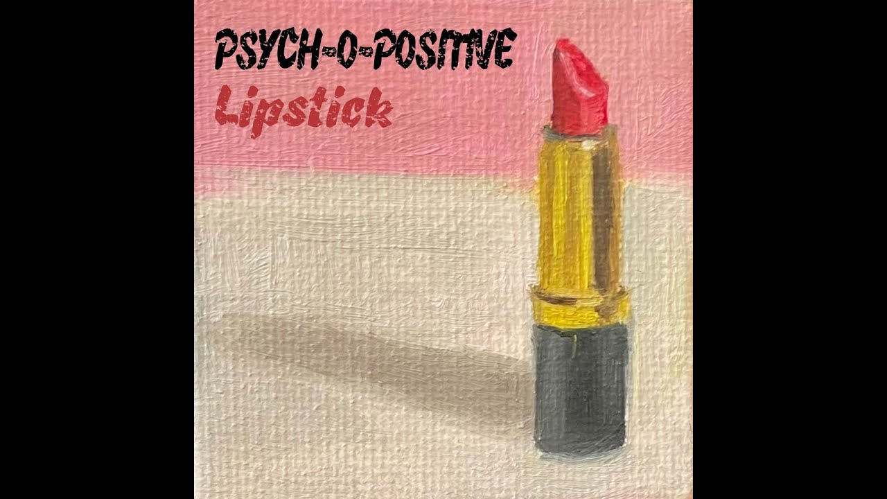 Psych-O-Positive ~ Lipstick ~ Official Video