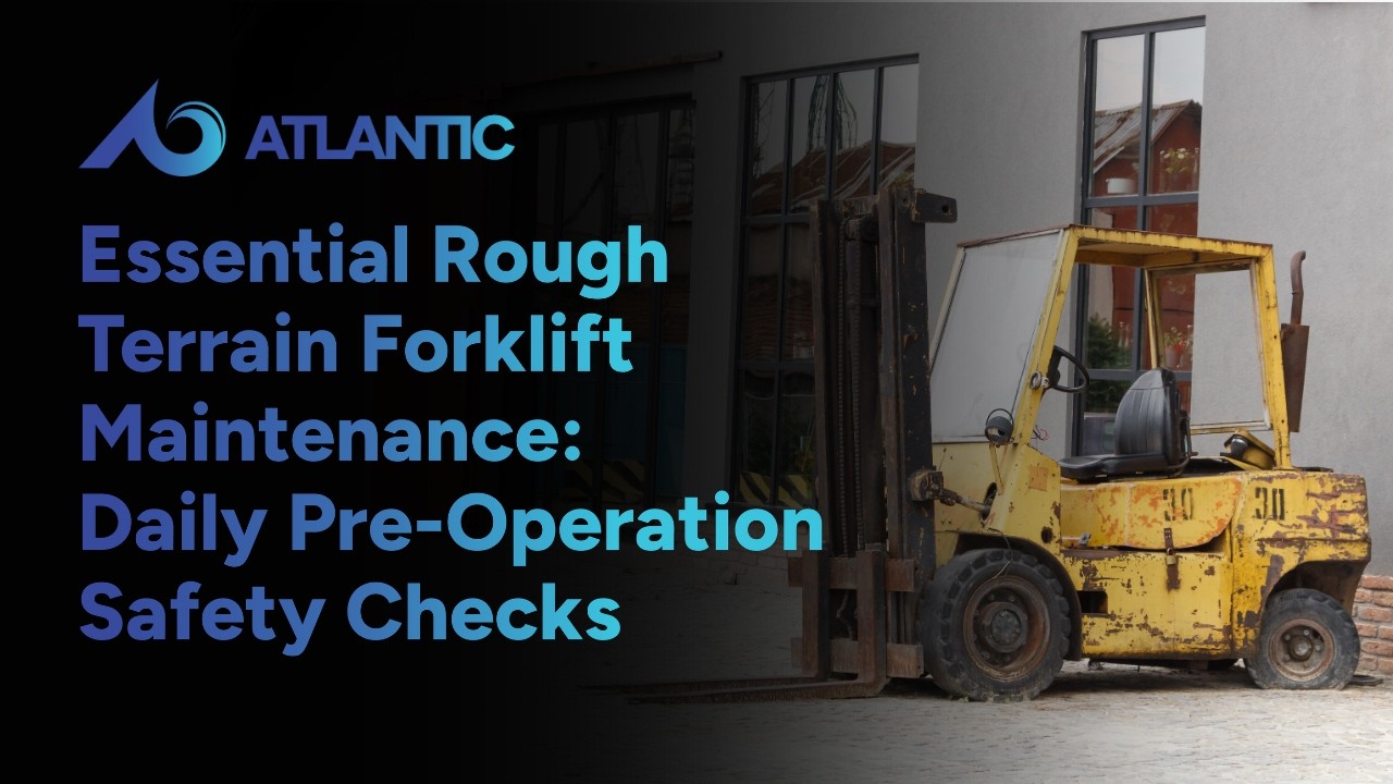 Essential Rough Terrain Forklift Maintenance: Daily Pre-Operation Safety Checks