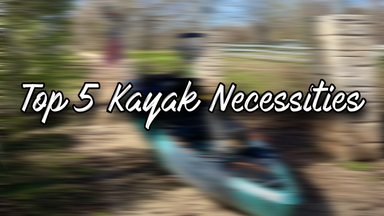 Top 5 Kayak Necessities for NEW Kayak Anglers