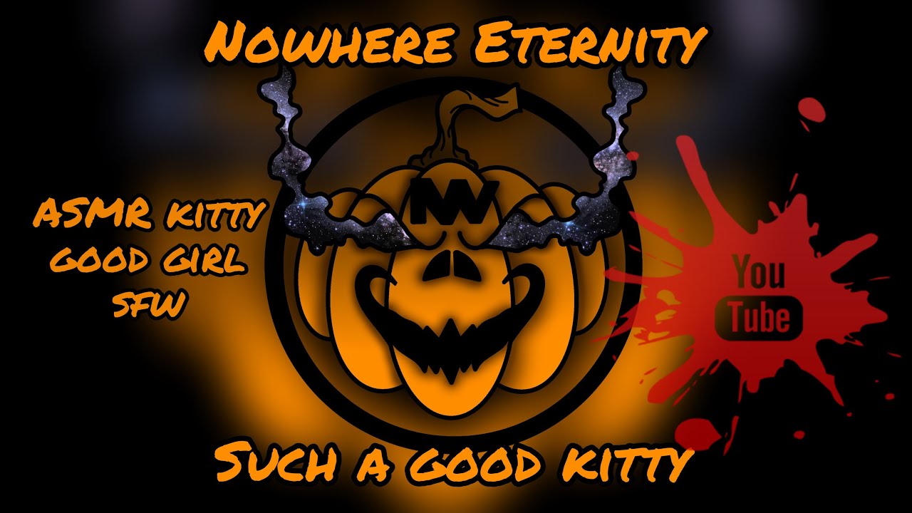 Nowhere Eternity - Such a good kitty [ASMR][KITTY][GOOD GIRL][GOOD KITTY][NEEDY][PETTING][IMPROV]