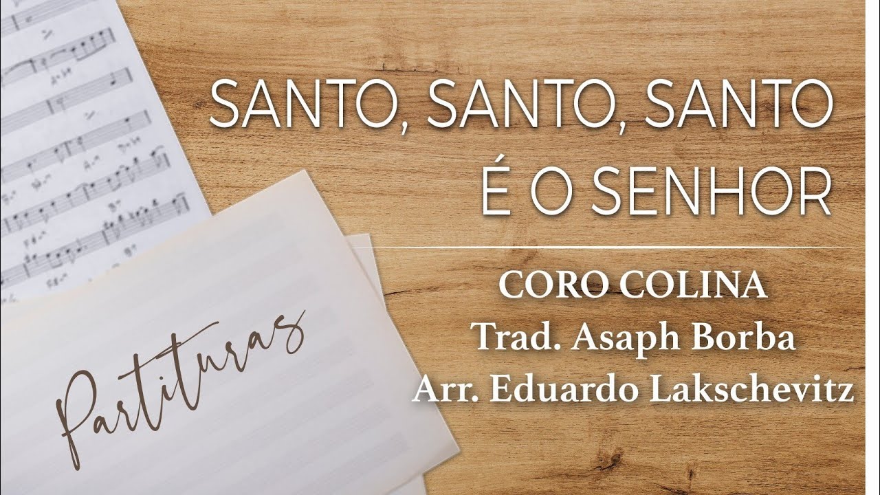 Santo, Santo, Santo é o Senhor (A.D.) - Coro Kolina - Trad. Asaph Borba -  Arr. Eduardo Lakschevitz