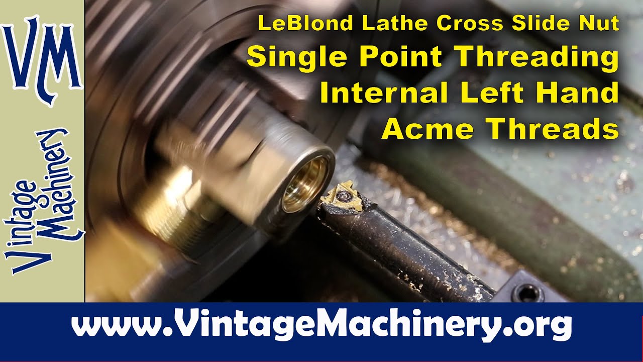 Single Point Threading an Internal Left Hand 5 Pitch Acme Thread for a LeBlond Lathe Nut