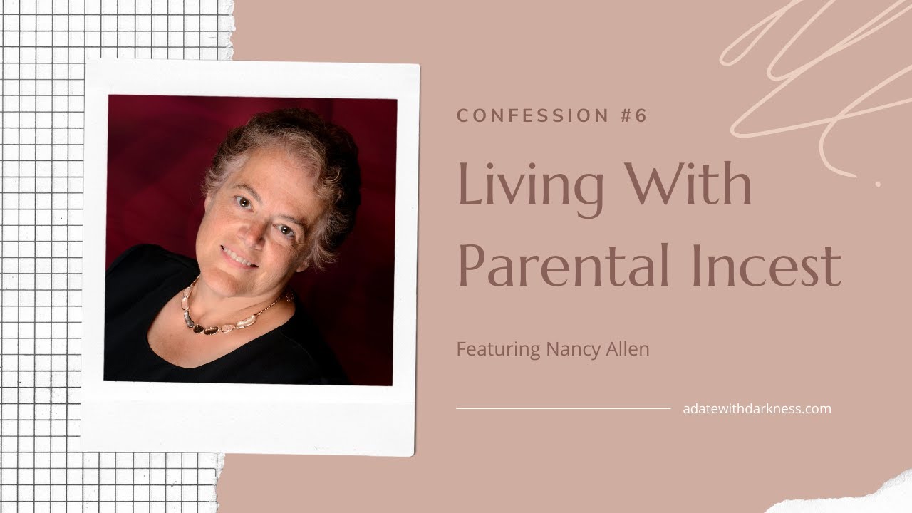 Confession #6: Living With Parental Incest, Featuring Nancy Allen